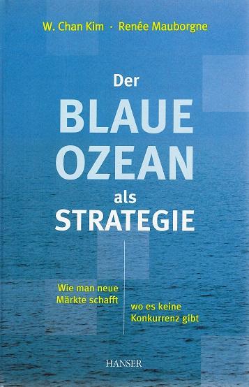 Kim/Mauborgne, Der blaue Ozean als Strategie.