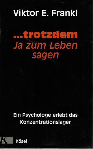 Frankl, ... trotzdem Ja zum Leben sagen.