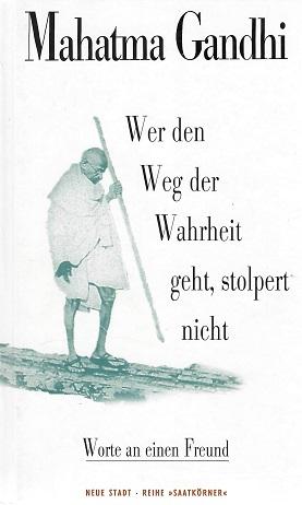 Gandhi, Wer den Weg der Wahrheit geht, stolpert nicht.