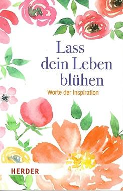 Neundorfer, Lass dein Leben blühen.