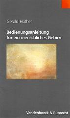 Hüther, Bedienungsanleitung für ein menschliches Gehirn.