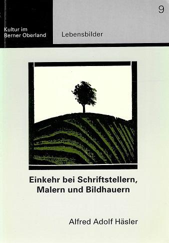 Häsler, Einkehr bei Schriftstellern, Malern und Bildhauern.