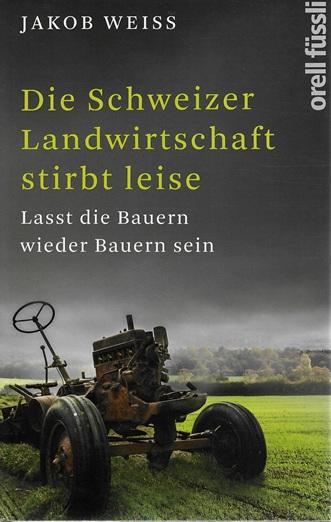 Weiss, Die Schweizer Landwirtschaft stirbt leise.