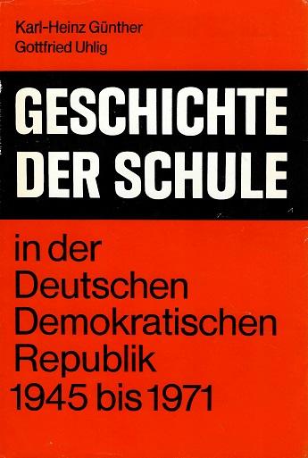 Günther/Uhlig, Geschichte der Schule in der DDR 1945-71.