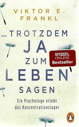 Frankl, ... trotzdem Ja zum Leben sagen.