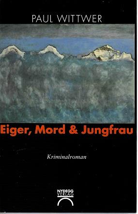 Wittwer, Eiger, Mord & Jungfrau.