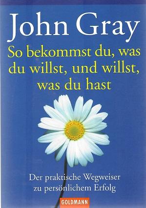 Gray, So bekommst du, was du willst, und willst, was du hast.