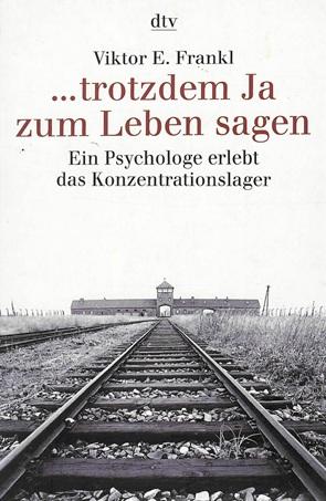 Frankl, ...trotzdem Ja zum Leben sagen.