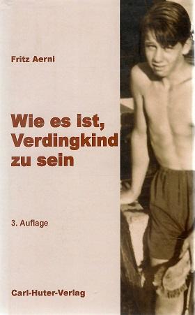 Aerni, Wie es ist, Verdingkind zu sein.