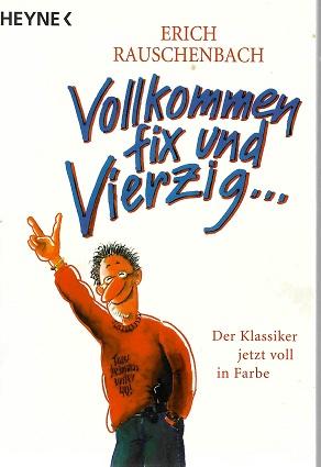 Rauschenbach, Vollkommen fix und vierzig.