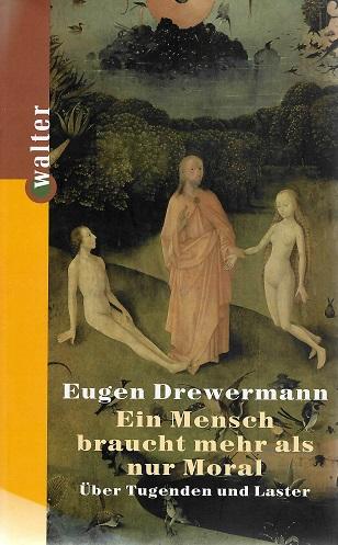 Drewermann, Ein Mensch braucht mehr als nur Moral.