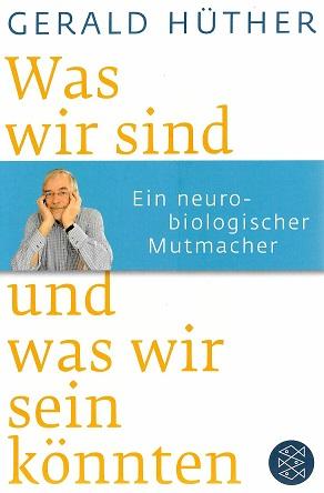 Hüther, Was wir sind und was wir sein könnten.