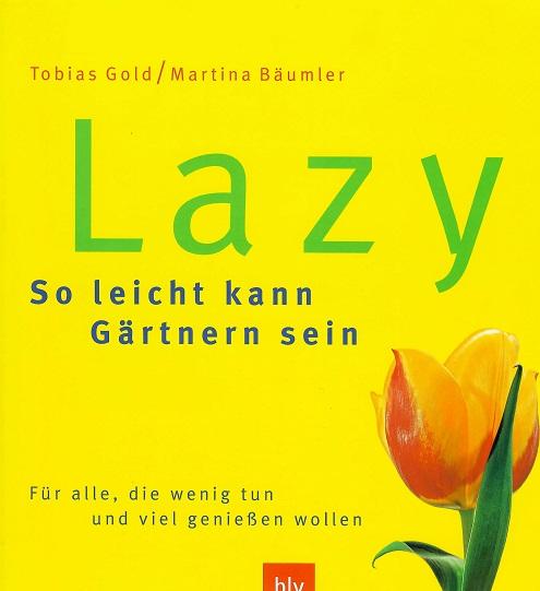 Gold/Bäumler, Lazy - So leicht kann Gärtnern sein.