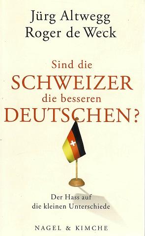 Altwegg/de Weck, Sind die Schweizer die besseren Deutschen?