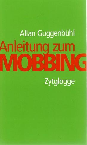 Guggenbühl, Anleitung zum Mobbing.