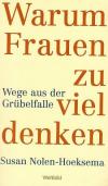 Nolen-Hoeksema, Warum Frauen zu viel denken.