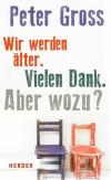 Gross, Wir werden älter. Vielen Dank. Aber wozu?