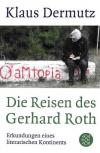 Klaus Dermutz Die Reisen des Gerhard Roth