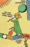 Schubiger, Als die Welt noch jung war.