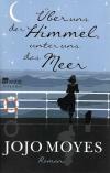 Moyes, Über uns der Himmel, Unter uns das Meer.
