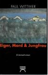 Wittwer, Eiger, Mord & Jungfrau.
