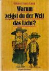 Lang, Warum zeigst du der Welt das Licht?