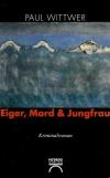 Wittwer, Eiger, Mord & Jungfrau