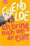 Loe, Ich bring mich um die Ecke