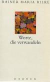 Rilke, Worte die verwandeln.