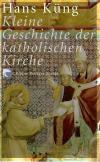 Küng,Kleine Geschichte der katholischen Kirche.