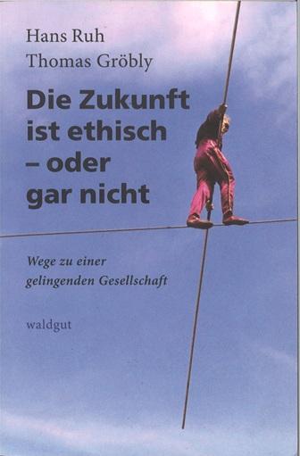 Ruh/Gröbly, Die Zukunft ist ethisch- oder gar nicht.